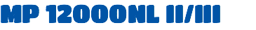 MP 12000NL II/III