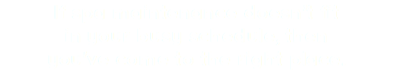 If spa maintenance doesn’t fit  in your busy schedule, then  you've come to the right place.