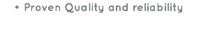 Proven Quality and reliability 
