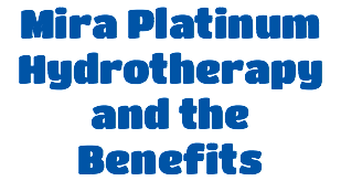 Mira Platinum Hydrotherapy and the Benefits