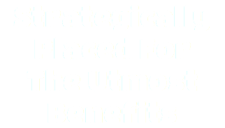 Strategically Placed For  The Utmost Benefits