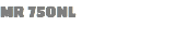MR 750NL